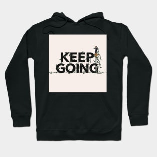 Keep Going | Motivational Quote | Inspirational Quote Hoodie
